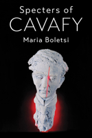Specters of Cavafy (Greek / Modern Intersections) 0472076841 Book Cover
