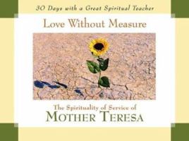 Love Without Measure: The Spirituality of Service of Mother Teresa (30 Days Series) 1594710252 Book Cover
