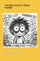 The Self and Why It Stays Fooked! B0F222PGJQ Book Cover