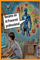 "Become an AI Powered professional" – Rohit Dubey: For Beginners to Experts B0DR25R1M6 Book Cover