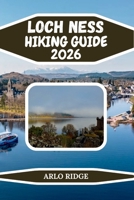 LOCH NESS HIKING GUIDE 2026: Explore Scotland’s Legendary Trails, Castles & Scenic Highlands Adventures (Trek Beyond Borders Guides) B0GGRFCPN5 Book Cover
