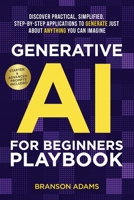Generative AI for Beginners Playbook:: Discover Practical, Simplified, Step-By-Step Applications to Generate Just About Anything You Can Imagine 1988099188 Book Cover