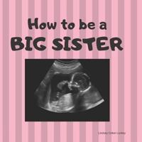 How to be a Big Sister: Picture book for photo prop 1796235776 Book Cover