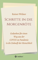 Schritte in die Morgenröte: Gedanken für einen Weg aus der COVID-19-Pandemie in die Zukunft der Menschheit 3347080416 Book Cover