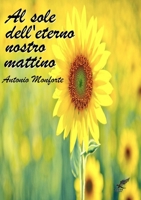 Al Sole Dell'eterno Nostro Mattino 1326055968 Book Cover