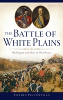 The Battle of White Plains: Washington and Howe in Westchester 1467152374 Book Cover