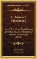 Yr Anianydd Cristionogol: Neu, Y Cysylltiad Sydd Rhwng Celfyddyd Ac Anianyddiaeth A'R Grefydd Gristionogol (1842) 1168101239 Book Cover