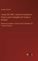 I tornei, 842-1883: memorie di cavalleria e d'amore, poeti e battaglieri dal Tamigi al Giordano: Memorie di cavalleria e d'amore, poeti e battaglieri dal Tamigi al Giordano (Italian Edition) 3368716980 Book Cover