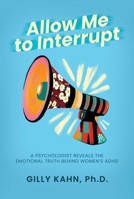 Allow Me to Interrupt: A Psychologist Reveals the Emotional Truth Behind Women's ADHD B0DVRJJW9M Book Cover