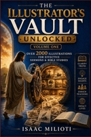 The Illustrator's Vault Unlocked (Volume One): Over 2000 Illustrations for Effective Sermons & Bible Studies B0H14R3SYQ Book Cover