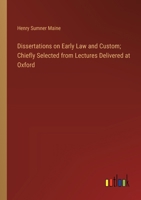 Dissertations on Early Law and Custom; Chiefly Selected from Lectures Delivered at Oxford 338531061X Book Cover