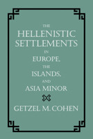The Hellenistic Settlements in Europe, the Islands, and Asia Minor 0520083296 Book Cover