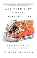 And Then They Stopped Talking to Me: Making Sense of Middle School 1101905883 Book Cover