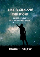 Like a Shadow the Night: Poems of Love, Loss and Consolation 1739780159 Book Cover