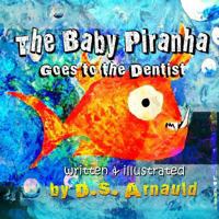 The Baby Piranha Goes to the Dentist 1493510991 Book Cover