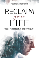 Reclaim Your Life While Battling Depression 1462149588 Book Cover