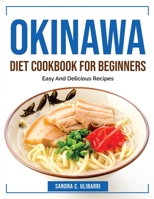 Okinawa Diet Cookbook for Beginners: Easy And Delicious Recipes 1804384658 Book Cover