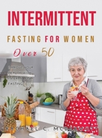 Intermittent Fasting for Women over 50: Improve Your Health With Intermittent Fasting 1387212389 Book Cover