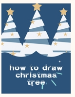 how to draw christmas tree: A Simple Step-by-Step Guide to Drawing Cute Christmas Characters B09DJ5B9P3 Book Cover