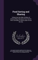 Food Saving and Sharing: Telling How the Older Children of America May Help Save from Famine Their Comrades in Allied Lands Across the Sea 1018465499 Book Cover