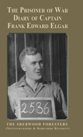 The Prisoner of War Diary of Frank Edward Elgar: The Sherwood Foresters (Nottinghamshire and Derbyshire Regiment) 1789635020 Book Cover