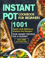 Instant Pot Cookbook for Beginners: 1001 Quick and Delicious Instant Pot Recipes for the Smart People on a Budget with 1000-Day Meal Plan 1081813067 Book Cover