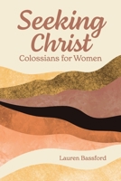 Seeking Christ: Colossians for Women 1584275383 Book Cover