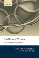 Intellectual Virtues: An Essay in Regulative Epistemology 0199575703 Book Cover