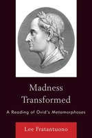 Madness Transformed: A Reading of Ovid's Metamorphoses 0739129449 Book Cover