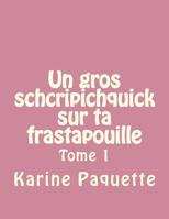 Un gros schcripichquick sur ta frastapouille tome 1 1494710900 Book Cover