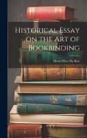 Historical Essay on the Art of Bookbinding 1022009567 Book Cover