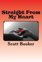 Straight from my Heart: A Collection of Poetry 1505203074 Book Cover