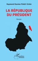 La République du Président. Roman (Harmattan Cameroun) (French Edition) 2343218307 Book Cover