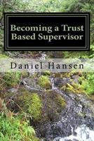 Becoming a Trust Based Supervisor: Managment Training 1514358484 Book Cover