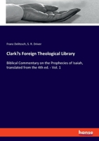 Clark's Foreign Theological Library: Biblical Commentary on the Prophecies of Isaiah, translated from the 4th ed. - Vol. 1 3348047455 Book Cover