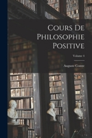 Cours de Philosophie Positive; Volume 4 1534955496 Book Cover