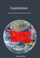 Exploitation - Book One of the One World Government Series 1716147263 Book Cover