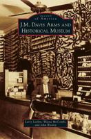 J. M. Davis Arms and Historical Museum 1531663729 Book Cover
