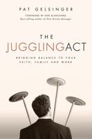 The Juggling Act: Bringing Balance to Your Faith, Family, and Work 0781438993 Book Cover