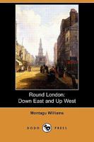 Round London: Down East and Up West 3743384108 Book Cover