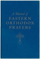 A Manual of Eastern Orthodox Prayers 0881410128 Book Cover