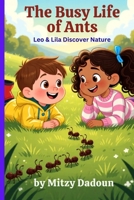 The Busy Life of Ants: Leo & Lila Discover Nature (Leo & Lila : Curious Questions. Confident Learners - Series 1 Leo & Lila Discover Nature) B0GCGGCXZ8 Book Cover
