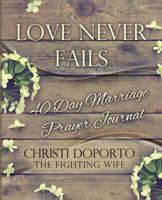 Love Never Fails: 40 Day Marriage Prayer Journal 1535562811 Book Cover