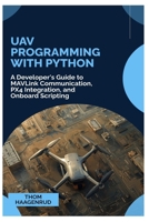 UAV Programming with Python: A Developer's Guide to MAVLink Communication, PX4 Integration, and Onboard Scripting B0GGJHT1WR Book Cover