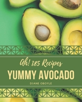Ah! 185 Yummy Avocado Recipes: An One-of-a-kind Yummy Avocado Cookbook B08JB5WS17 Book Cover