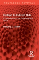 Epitaph to Indirect Rule: A Discourse on Local Government in Africa 1032854618 Book Cover