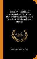 Complete Historical Compendium Or, Short History of the Human Race 5518820305 Book Cover