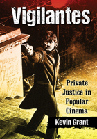 Vigilantes: Private Justice in Popular Cinema 1476680051 Book Cover