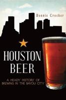 Houston Beer: A Heady History of Brewing in the Bayou City (American Palate) 1609495373 Book Cover