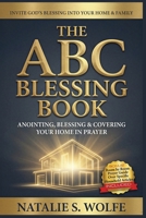 The ABC Blessing Book: Anointing, Blessing & Covering Your Home in Prayer 0997606207 Book Cover